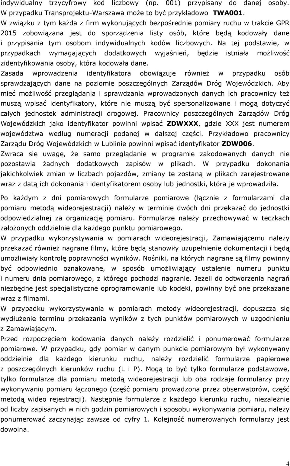 kodów liczbowych. Na tej podstawie, w przypadkach wymagających dodatkowych wyjaśnień, będzie istniała możliwość zidentyfikowania osoby, która kodowała dane.