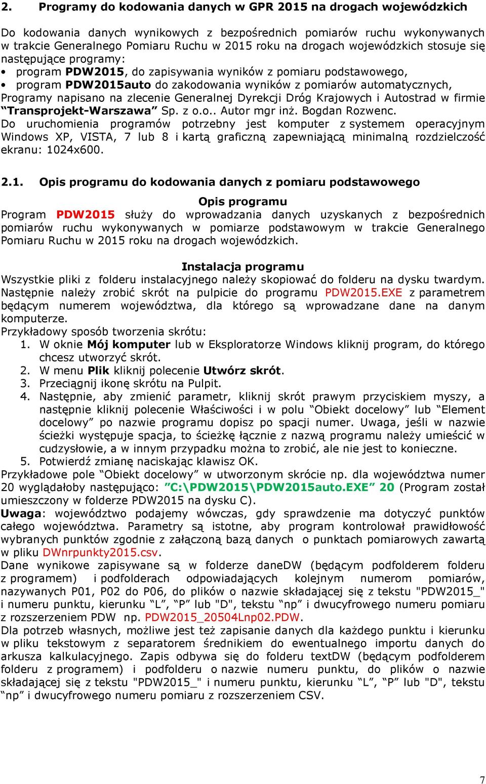 napisano na zlecenie Generalnej Dyrekcji Dróg Krajowych i Autostrad w firmie Transprojekt-Warszawa Sp. z o.o.. Autor mgr inż. Bogdan Rozwenc.