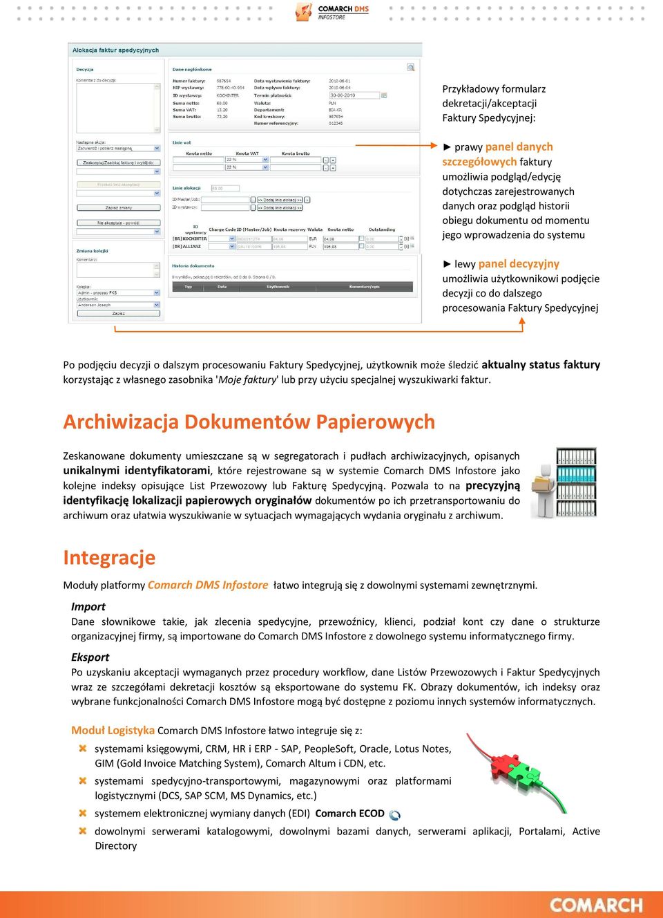 procesowaniu Faktury Spedycyjnej, użytkownik może śledzić aktualny status faktury korzystając z własnego zasobnika 'Moje faktury' lub przy użyciu specjalnej wyszukiwarki faktur.