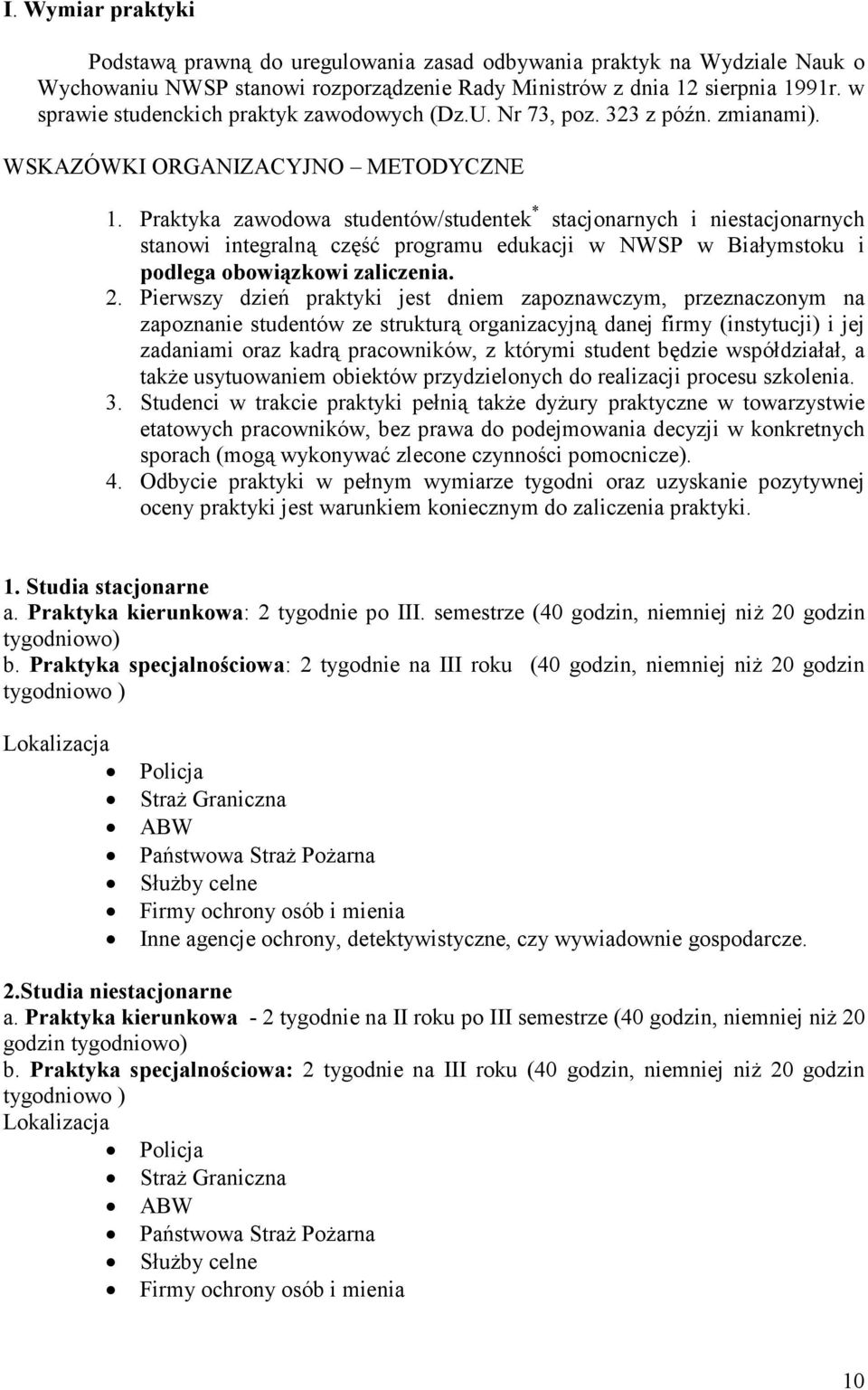 Praktyka zawodowa studentów/studentek * stacjonarnych i niestacjonarnych stanowi integralną część programu edukacji w NWSP w Białymstoku i podlega obowiązkowi zaliczenia. 2.