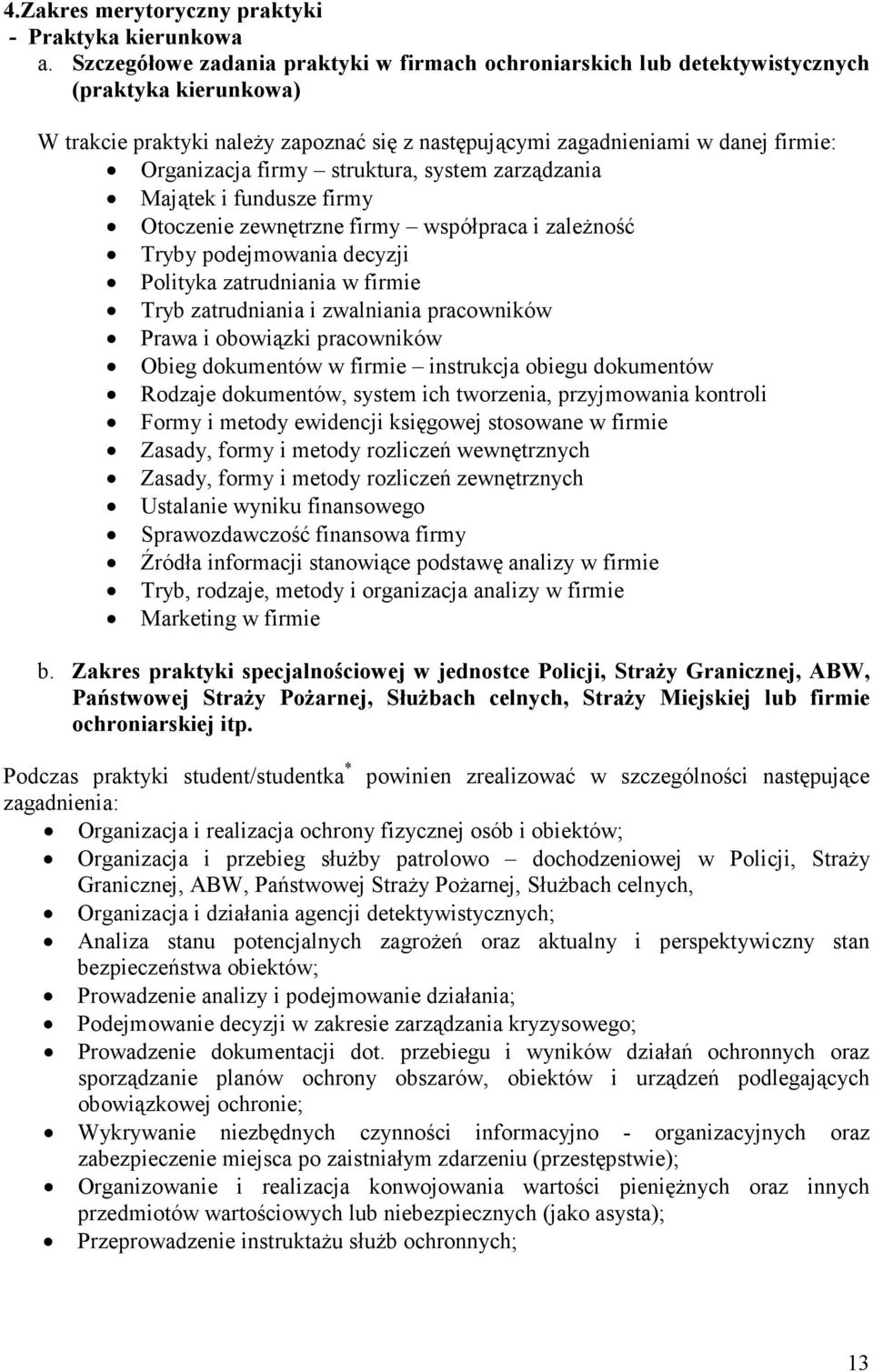 firmy struktura, system zarządzania Majątek i fundusze firmy Otoczenie zewnętrzne firmy współpraca i zależność Tryby podejmowania decyzji Polityka zatrudniania w firmie Tryb zatrudniania i zwalniania