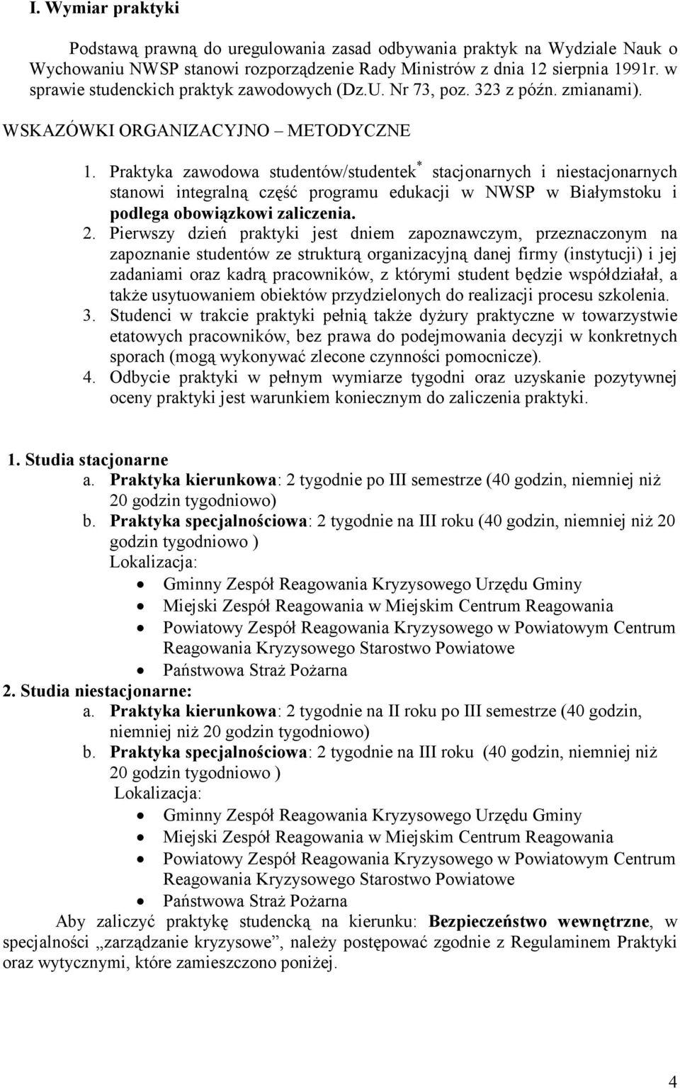 Praktyka zawodowa studentów/studentek * stacjonarnych i niestacjonarnych stanowi integralną część programu edukacji w NWSP w Białymstoku i podlega obowiązkowi zaliczenia. 2.