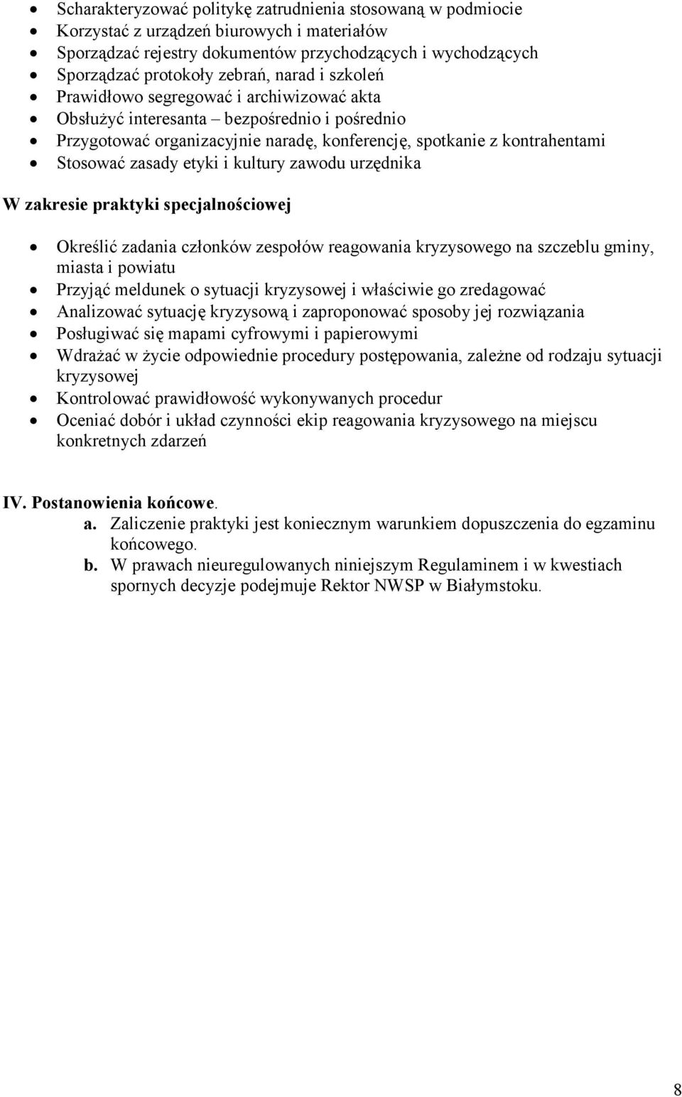 i kultury zawodu urzędnika W zakresie praktyki specjalnościowej Określić zadania członków zespołów reagowania kryzysowego na szczeblu gminy, miasta i powiatu Przyjąć meldunek o sytuacji kryzysowej i