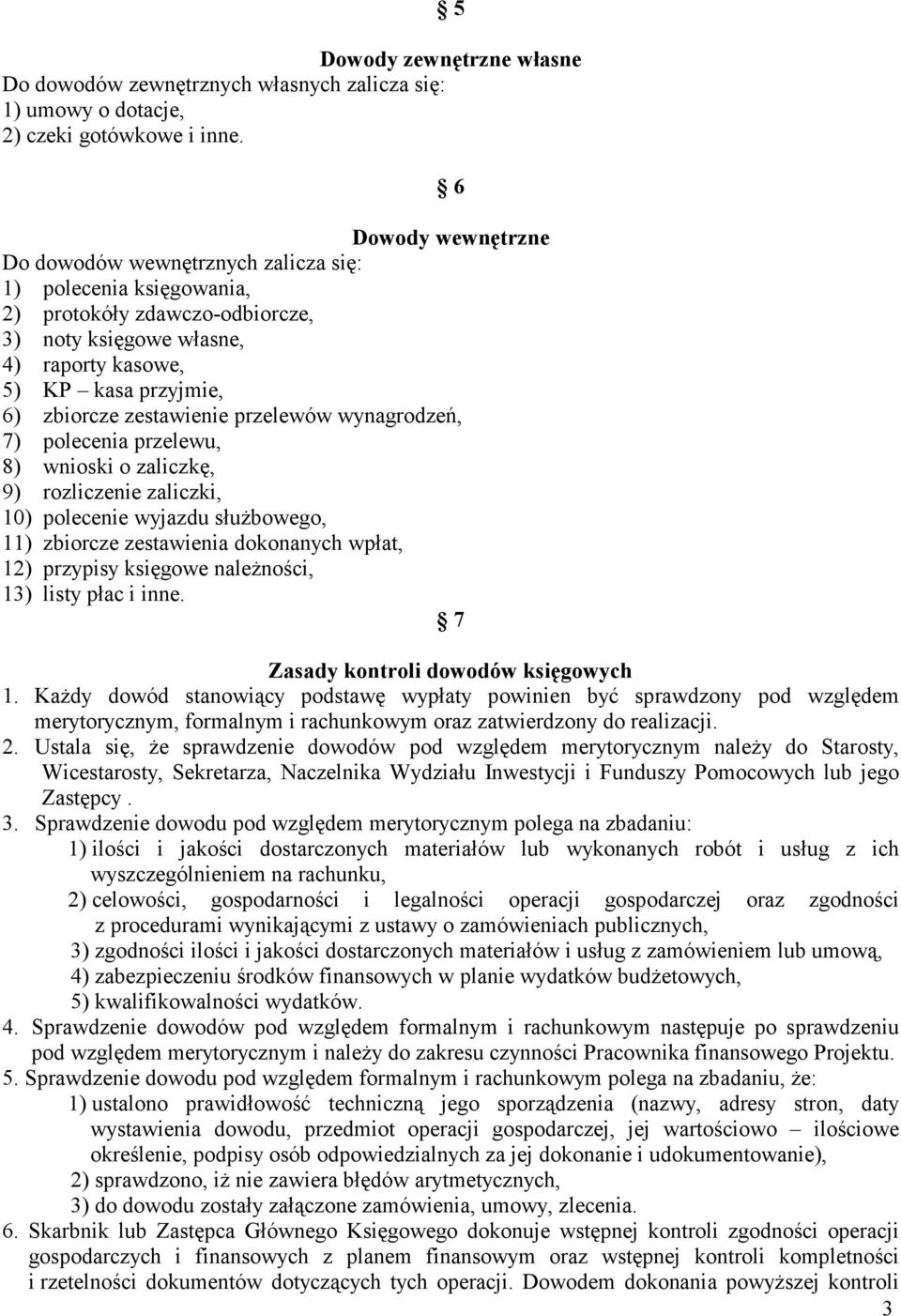 zestawienie przelewów wynagrodzeń, 7) polecenia przelewu, 8) wnioski o zaliczkę, 9) rozliczenie zaliczki, 10) polecenie wyjazdu słuŝbowego, 11) zbiorcze zestawienia dokonanych wpłat, 12) przypisy