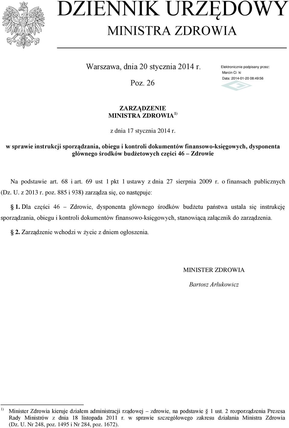 69 ust 1 pkt 1 ustawy z dnia 27 sierpnia 2009 r. o finansach publicznych (Dz. U. z 2013 r. poz. 885 i 938) zarządza się, co następuje: 1.