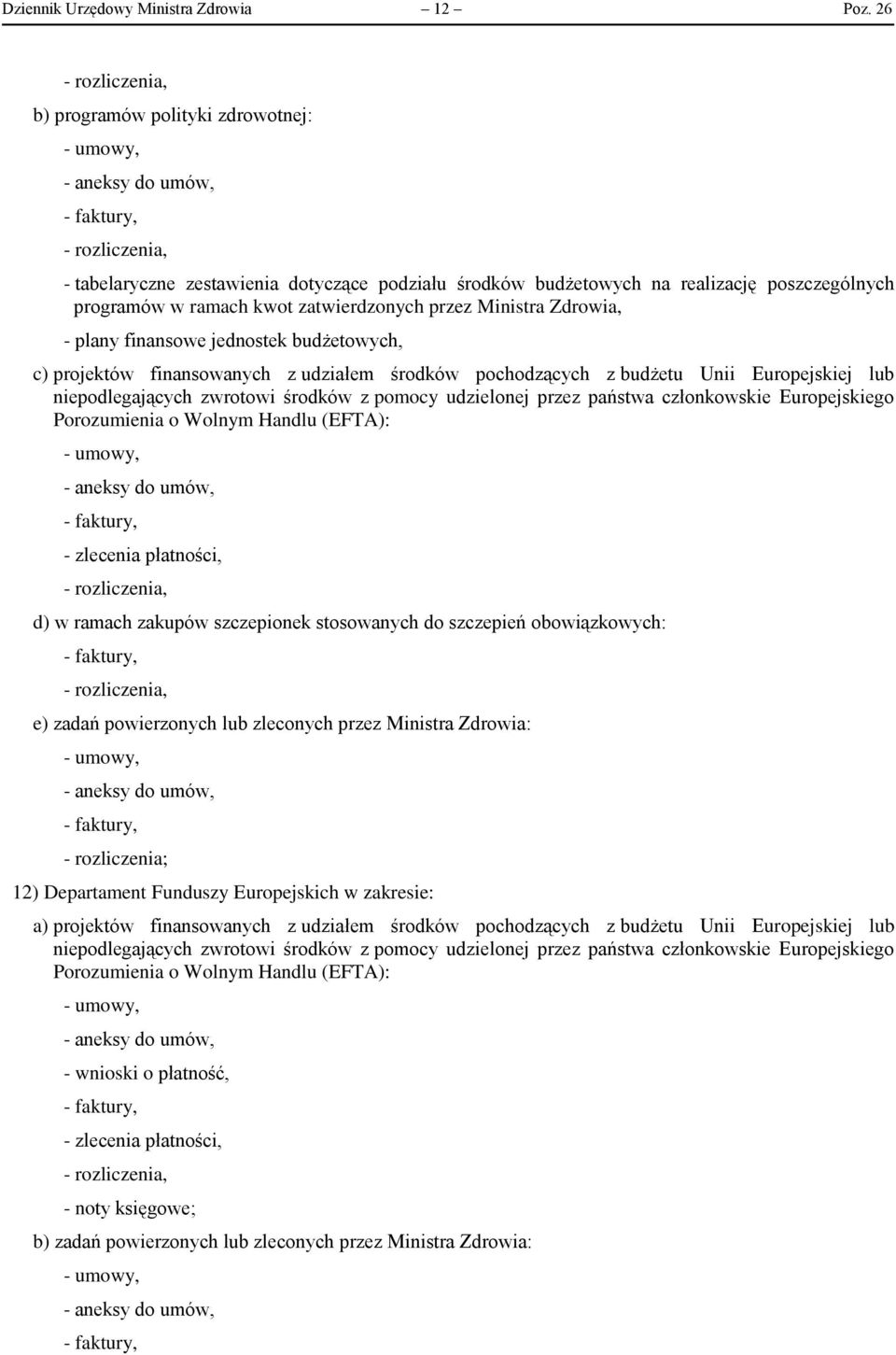 plany finansowe jednostek budżetowych, c) projektów finansowanych z udziałem środków pochodzących z budżetu Unii Europejskiej lub niepodlegających zwrotowi środków z pomocy udzielonej przez państwa