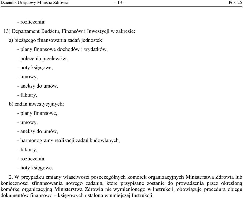 księgowe, b) zadań inwestycyjnych: - plany finansowe, - harmonogramy realizacji zadań budowlanych, - noty księgowe. 2.