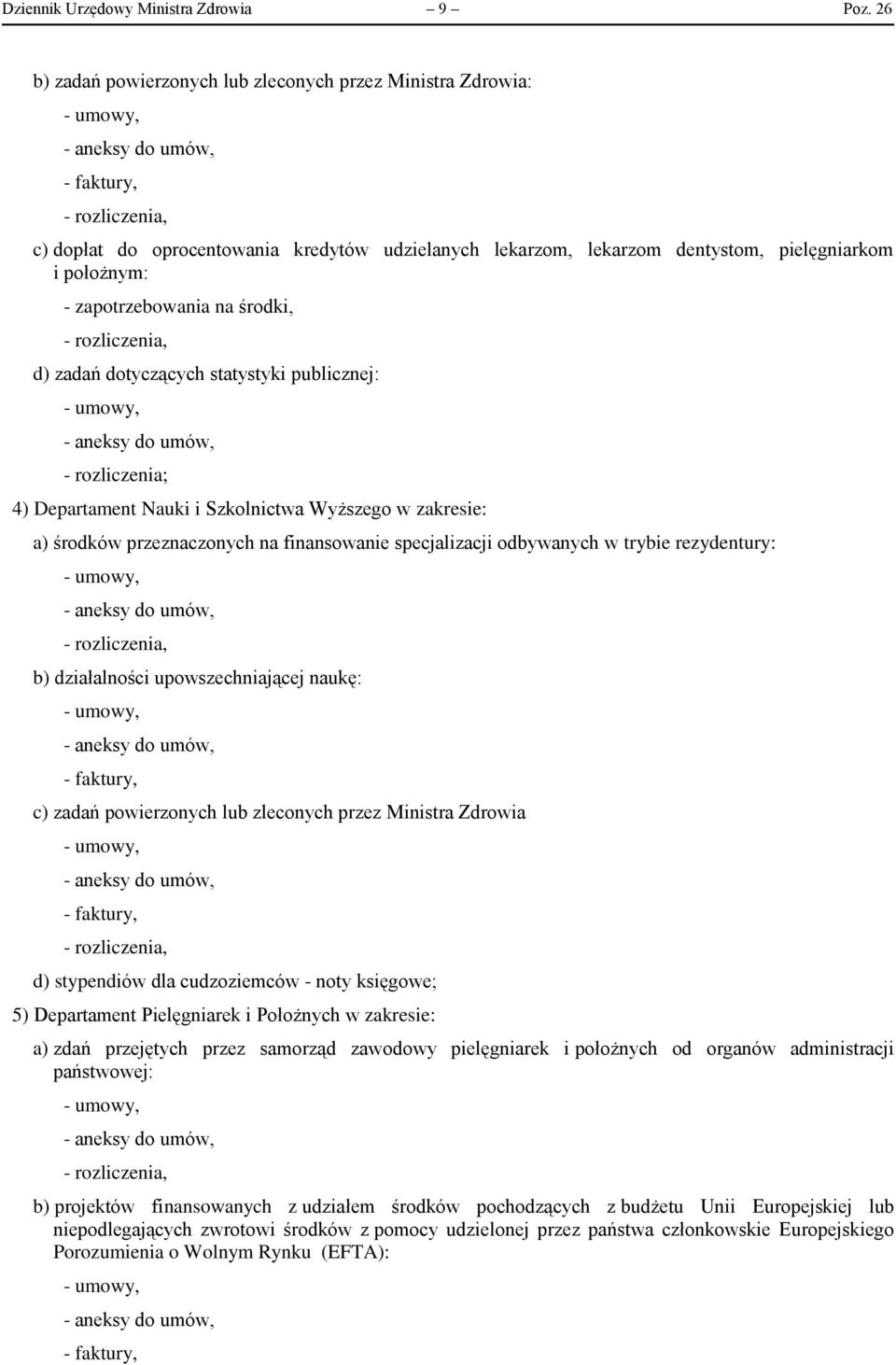 zadań dotyczących statystyki publicznej: 4) Departament Nauki i Szkolnictwa Wyższego w zakresie: a) środków przeznaczonych na finansowanie specjalizacji odbywanych w trybie rezydentury: b)