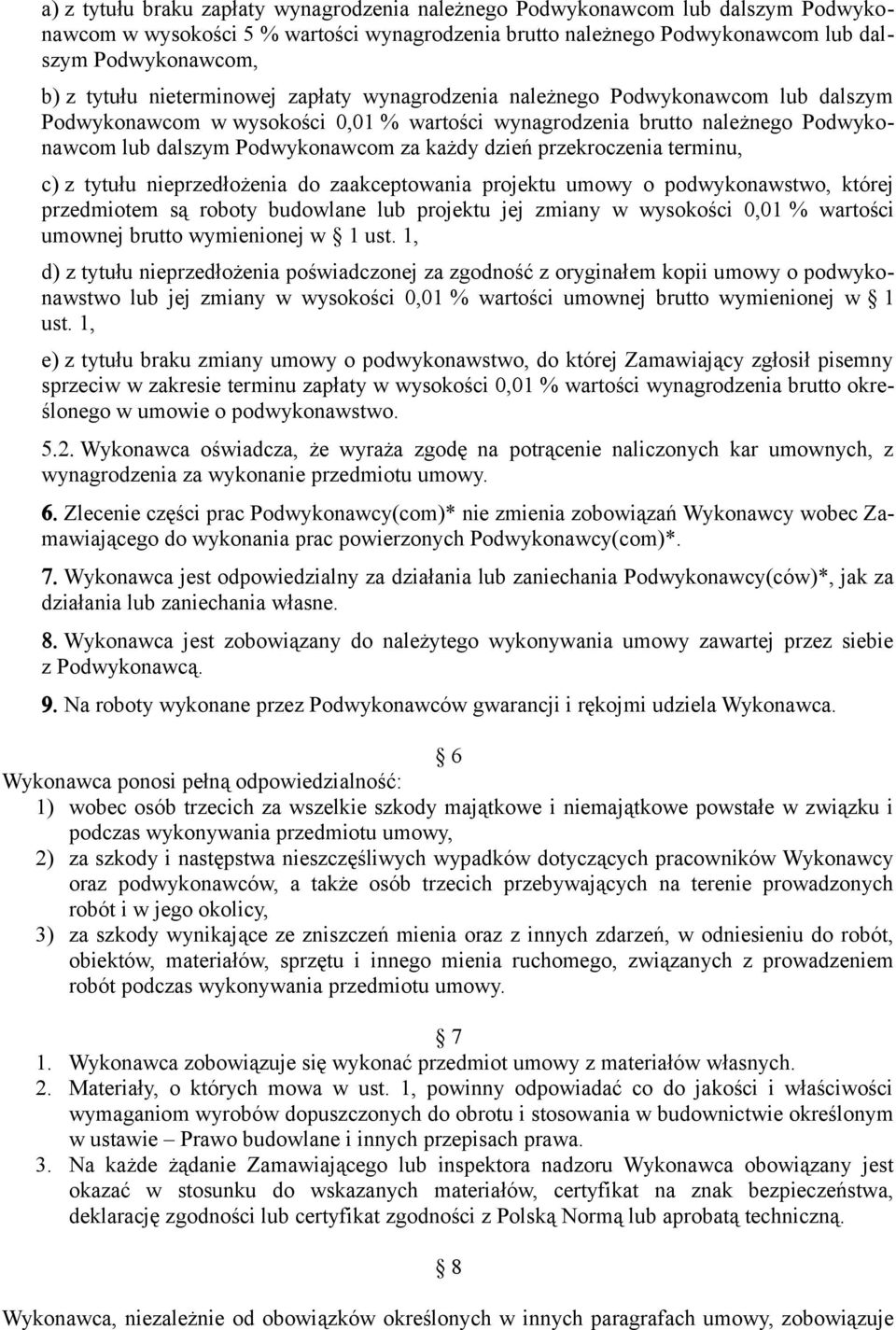 przekroczenia terminu, c) z tytułu nieprzedłożenia do zaakceptowania projektu umowy o podwykonawstwo, której przedmiotem są roboty budowlane lub projektu jej zmiany w wysokości 0,01 % wartości