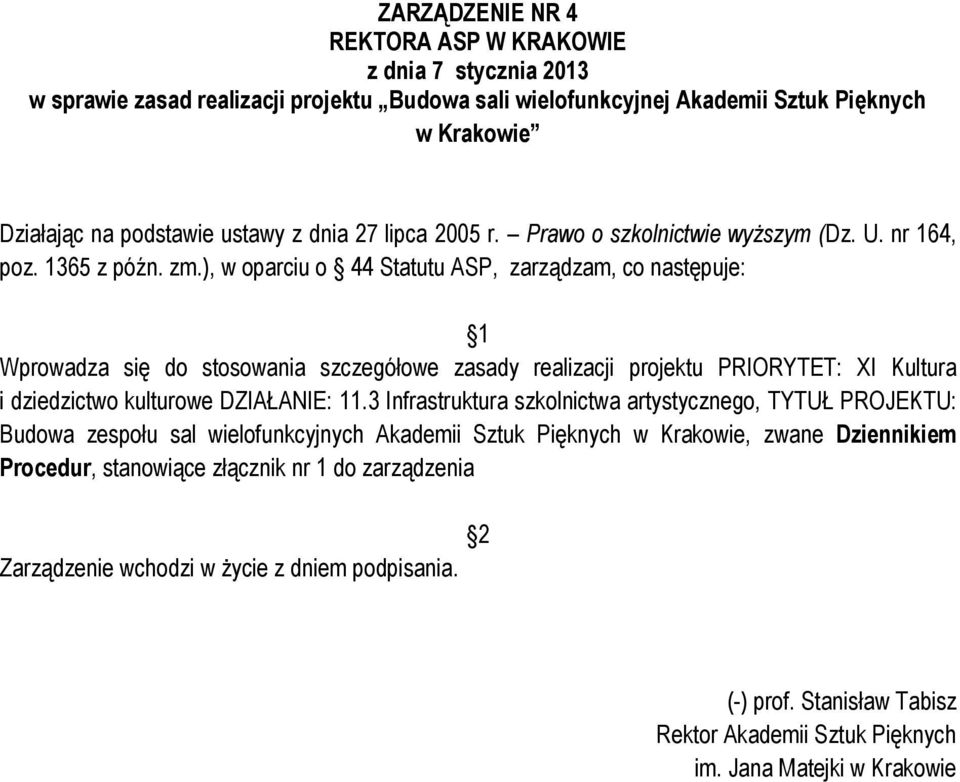 ), w oparciu o 44 Statutu ASP, zarządzam, co następuje: 1 Wprowadza się do stosowania szczegółowe zasady realizacji projektu PRIORYTET: XI Kultura i dziedzictwo kulturowe DZIAŁANIE: 11.