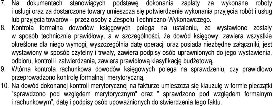 Kontrola formalna dowodów księgowych polega na ustaleniu, ze wystawione zostały w sposób technicznie prawidłowy, a w szczególności, że dowód księgowy: zawiera wszystkie określone dla niego wymogi,