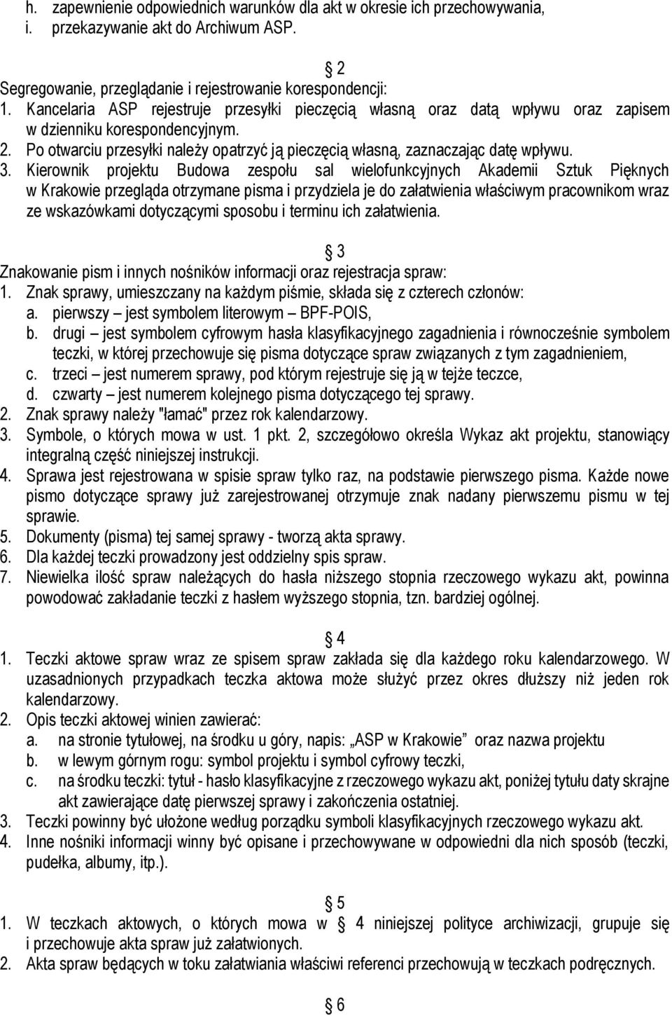 3. Kierownik projektu Budowa zespołu sal wielofunkcyjnych Akademii Sztuk Pięknych w Krakowie przegląda otrzymane pisma i przydziela je do załatwienia właściwym pracownikom wraz ze wskazówkami