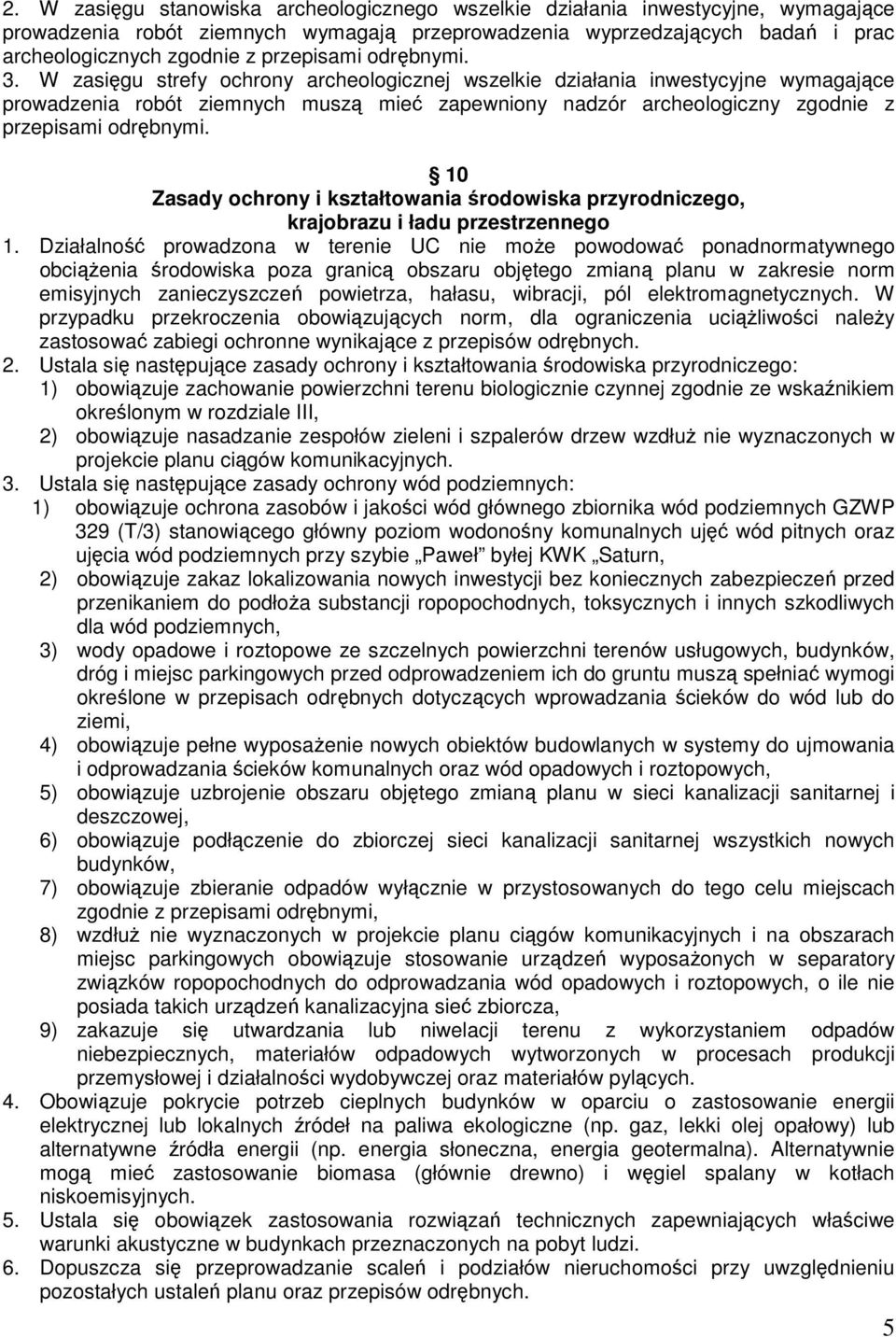 W zasięgu strefy ochrony archeologicznej wszelkie działania inwestycyjne wymagające prowadzenia robót ziemnych muszą mieć zapewniony nadzór archeologiczny zgodnie z przepisami odrębnymi.