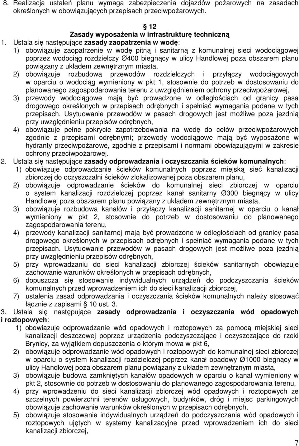 poza obszarem planu powiązany z układem zewnętrznym miasta, 2) obowiązuje rozbudowa przewodów rozdzielczych i przyłączy wodociągowych w oparciu o wodociąg wymieniony w pkt 1, stosownie do potrzeb w