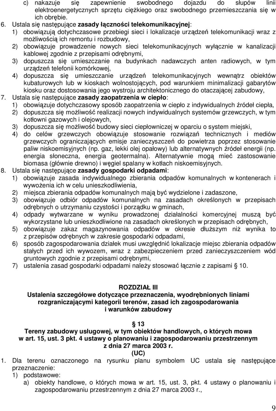 obowiązuje prowadzenie nowych sieci telekomunikacyjnych wyłącznie w kanalizacji kablowej zgodnie z przepisami odrębnymi, 3) dopuszcza się umieszczanie na budynkach nadawczych anten radiowych, w tym