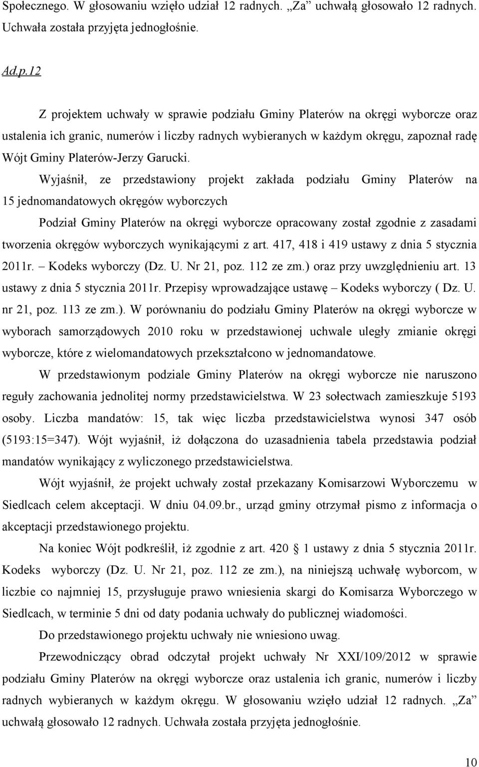 okręgów wyborczych wynikającymi z art. 417, 418 i 419 ustawy z dnia 5 stycznia 2011r. Kodeks wyborczy (Dz. U. Nr 21, poz. 112 ze zm.) oraz przy uwzględnieniu art. 13 ustawy z dnia 5 stycznia 2011r.