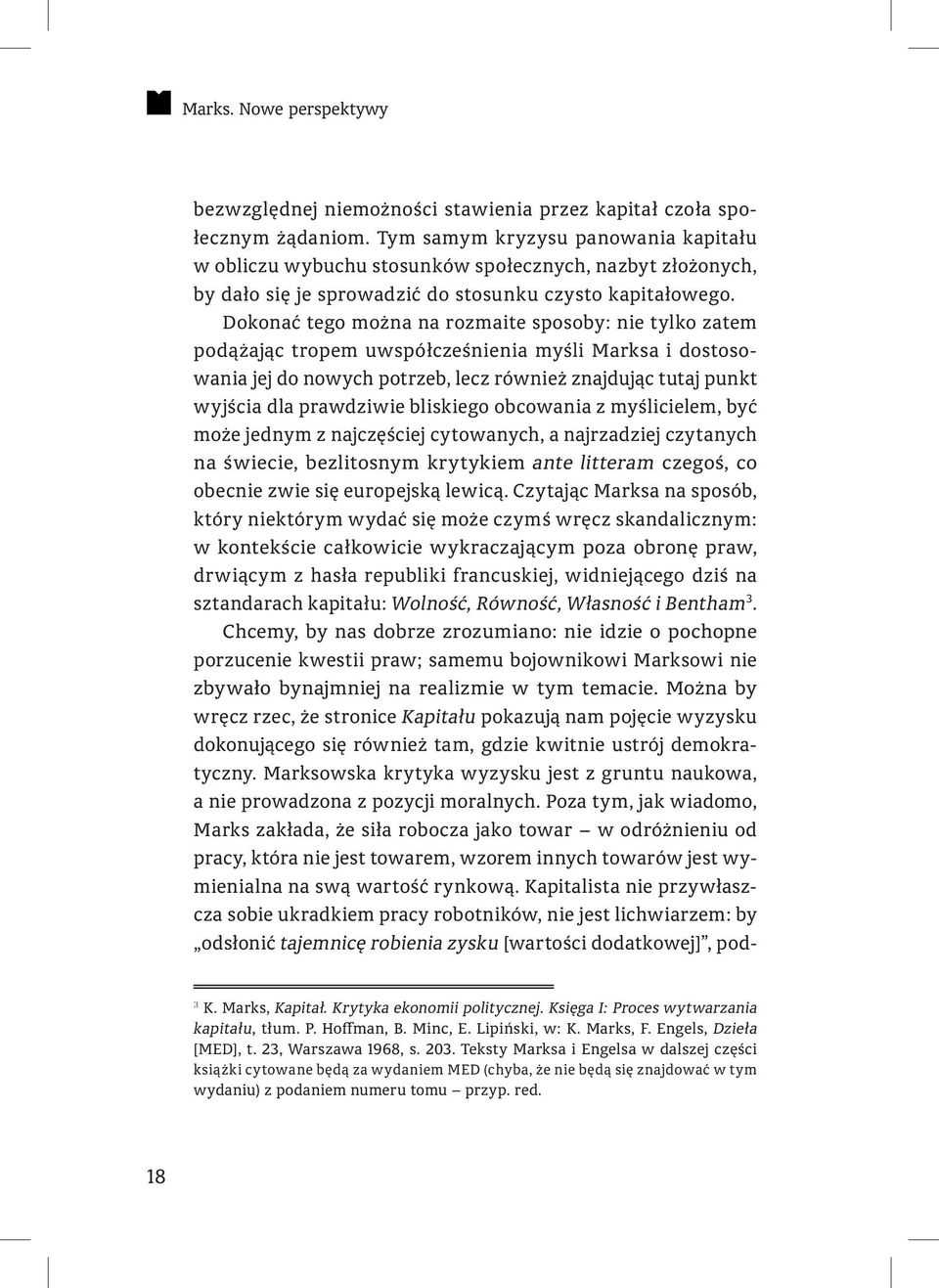 Dokonać tego można na rozmaite sposoby: nie tylko zatem podążając tropem uwspółcześnienia myśli Marksa i dostosowania jej do nowych potrzeb, lecz również znajdując tutaj punkt wyjścia dla prawdziwie