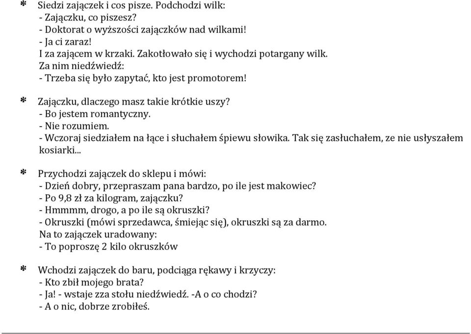 - Wczoraj siedziałem na łące i słuchałem śpiewu słowika. Tak się zasłuchałem, ze nie usłyszałem kosiarki.