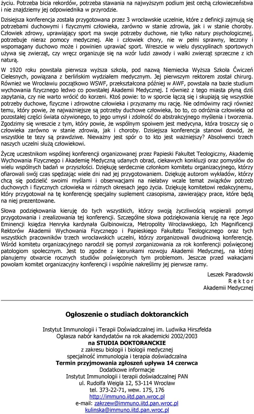 Człowiek zdrowy, uprawiający sport ma swoje potrzeby duchowe, nie tylko natury psychologicznej, potrzebuje nieraz pomocy medycznej.