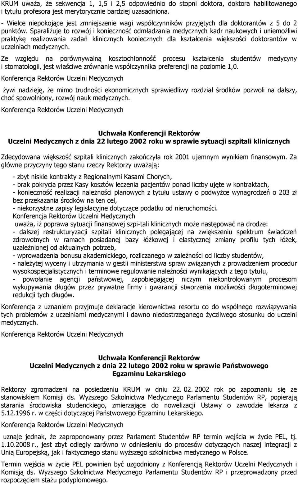 Sparaliżuje to rozwój i konieczność odmładzania medycznych kadr naukowych i uniemożliwi praktykę realizowania zadań klinicznych koniecznych dla kształcenia większości doktorantów w uczelniach