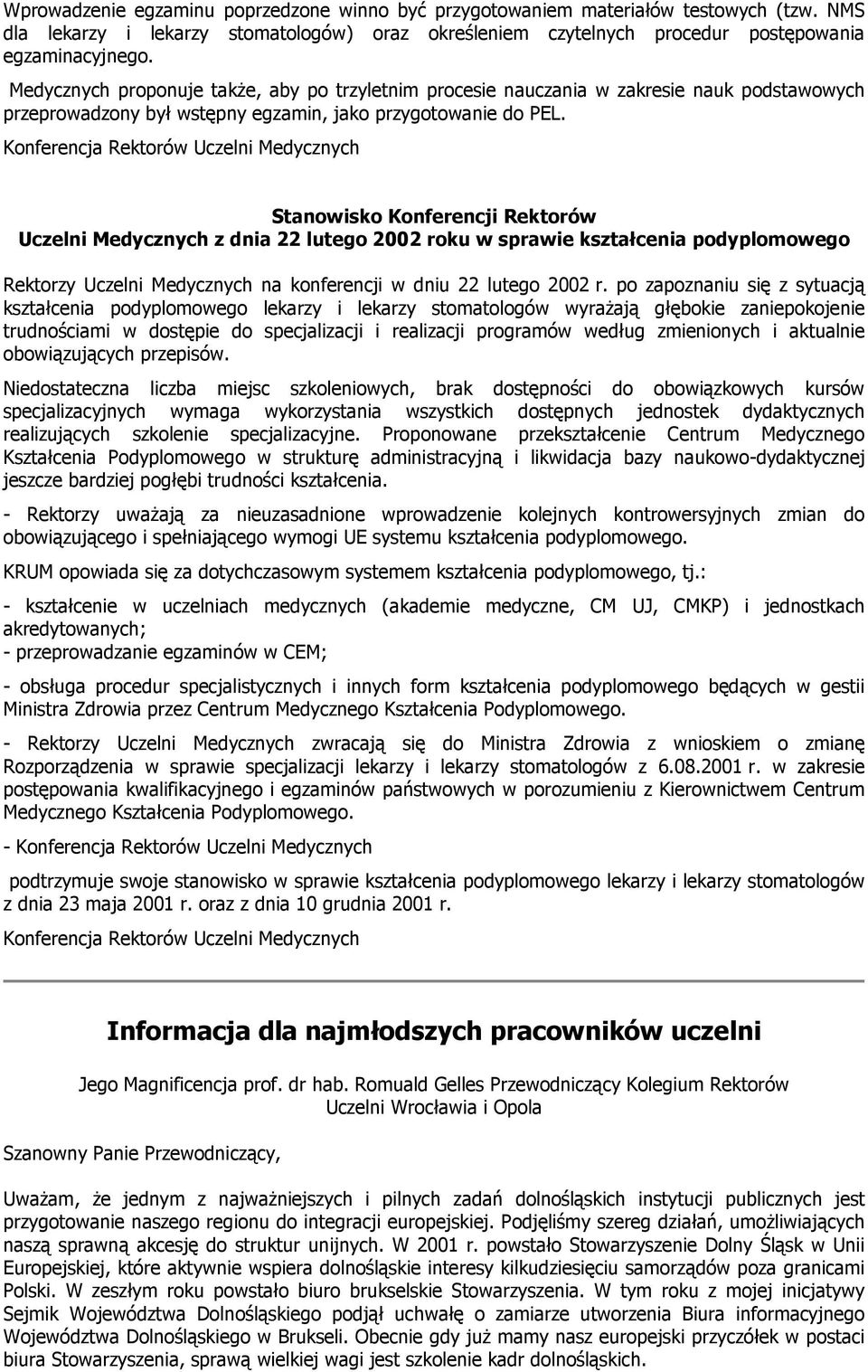 Stanowisko Konferencji Rektorów Uczelni Medycznych z dnia 22 lutego 2002 roku w sprawie kształcenia podyplomowego Rektorzy Uczelni Medycznych na konferencji w dniu 22 lutego 2002 r.