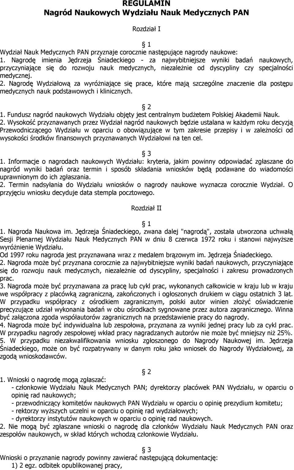 Nagrodę Wydziałową za wyróżniające się prace, które mają szczególne znaczenie dla postępu medycznych nauk podstawowych i klinicznych. 2 1.