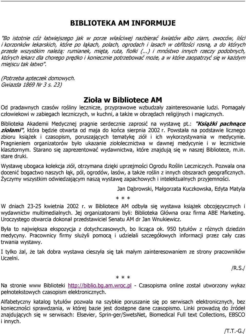 ..) i mnóstwo innych rzeczy podobnych, których lekarz dla chorego prędko i koniecznie potrzebować może, a w które zaopatrzyć się w każdym miejscu tak łatwo". (Potrzeba apteczek domowych.