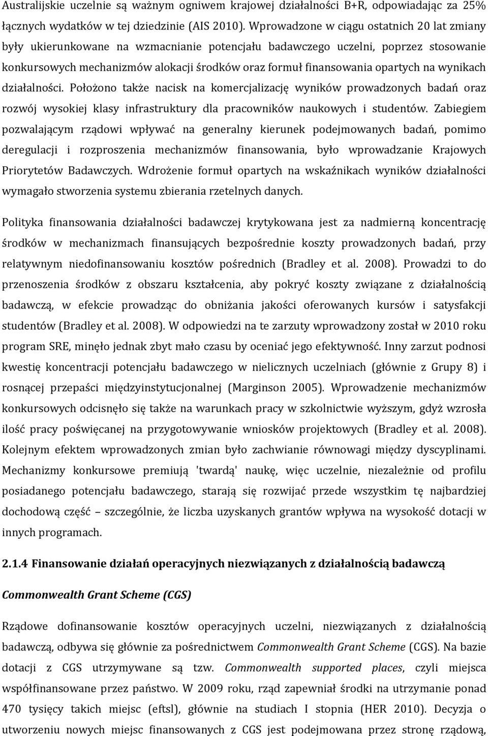 opartych na wynikach działalności. Położono także nacisk na komercjalizację wyników prowadzonych badań oraz rozwój wysokiej klasy infrastruktury dla pracowników naukowych i studentów.