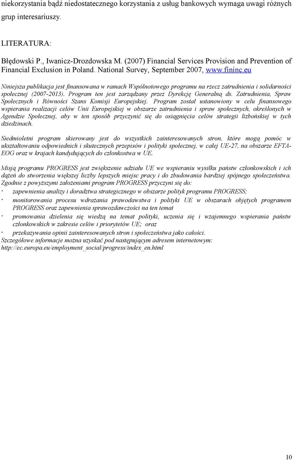 eu Niniejsza publikacja jest finansowana w ramach Wspólnotowego programu na rzecz zatrudnienia i solidarności społecznej (2007-2013). Program ten jest zarządzany przez Dyrekcję Generalną ds.