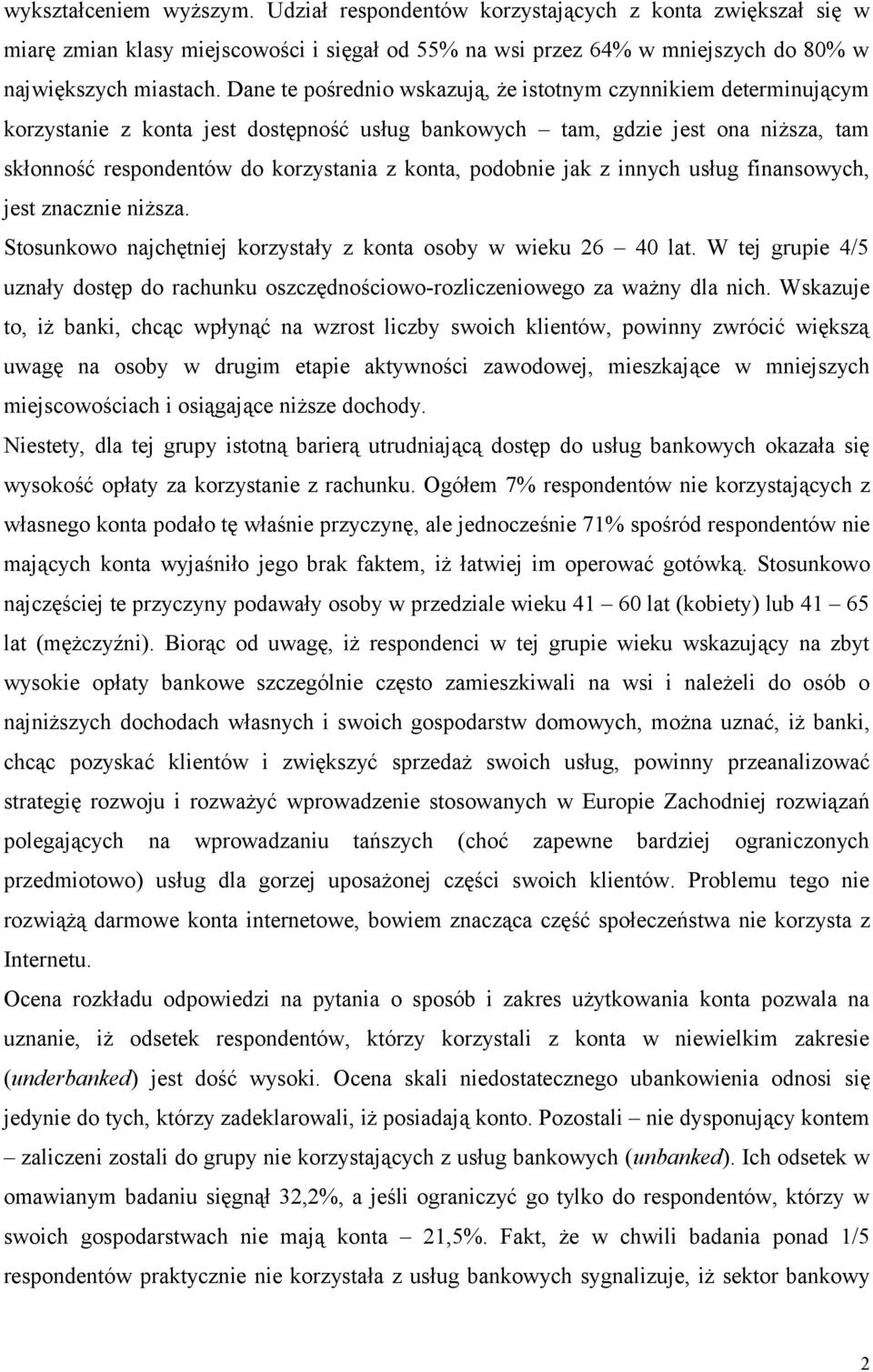 podobnie jak z innych usług finansowych, jest znacznie niższa. Stosunkowo najchętniej korzystały z konta osoby w wieku 26 40 lat.