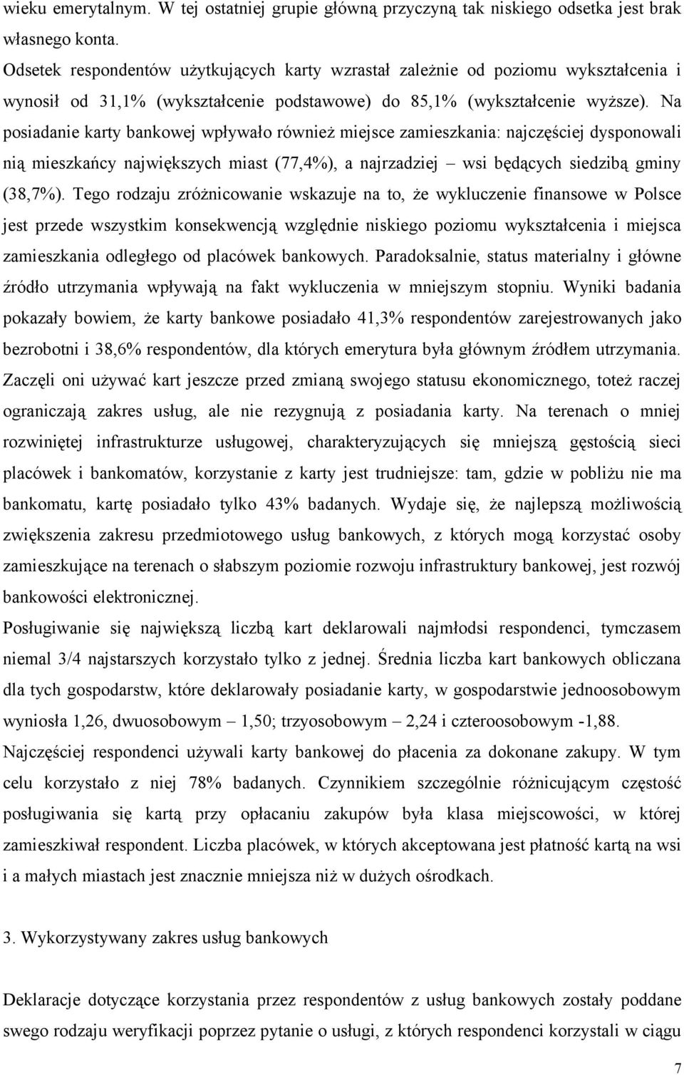 Na posiadanie karty bankowej wpływało również miejsce zamieszkania: najczęściej dysponowali nią mieszkańcy największych miast (77,4%), a najrzadziej wsi będących siedzibą gminy (38,7%).