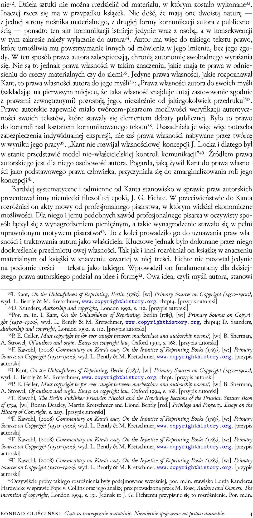 konsekwencji w tym zakresie należy wyłącznie do autora³⁴. Autor ma więc do takiego tekstu prawo, które umożliwia mu powstrzymanie innych od mówienia w jego imieniu, bez jego zgody.