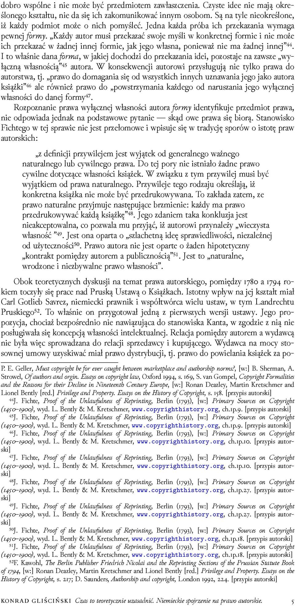 Każdy autor musi przekazać swoje myśli w konkretnej formie i nie może ich przekazać w żadnej innej formie, jak jego własna, ponieważ nie ma żadnej innej ⁴⁴.