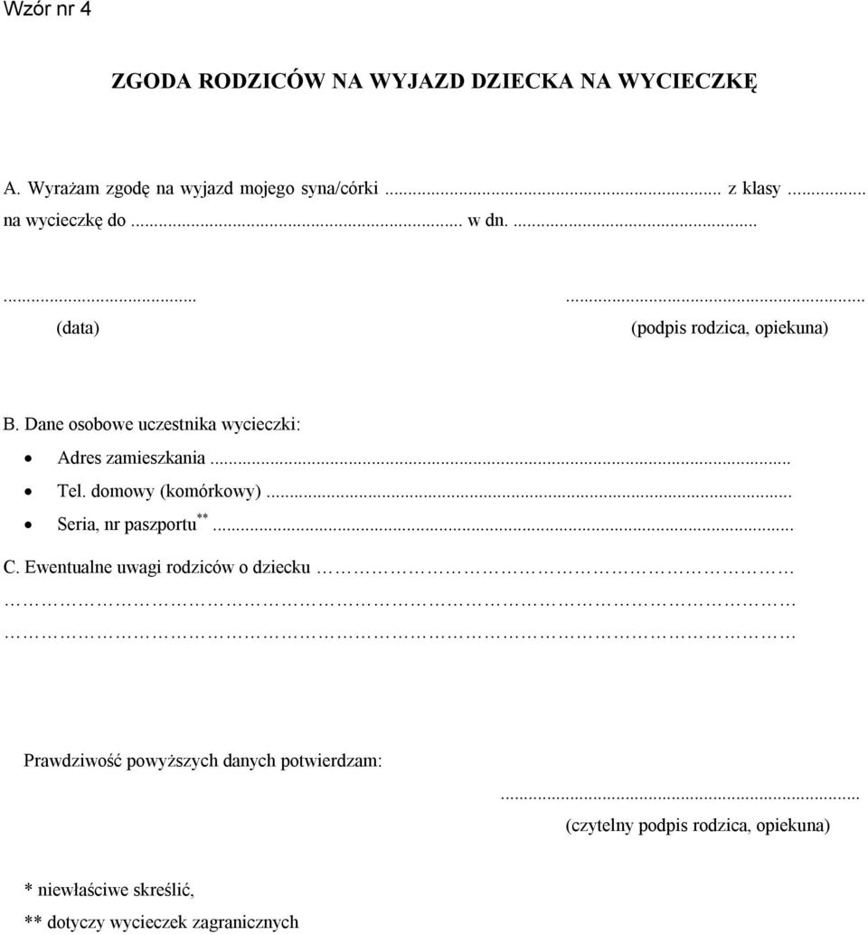 Dane osobowe uczestnika wycieczki: Adres zamieszkania... Tel. domowy (komórkowy)... Seria, nr paszportu **... C.