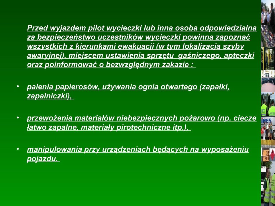 bezwzględnym zakazie : palenia papierosów, używania ognia otwartego (zapałki, zapalniczki), przewożenia materiałów niebezpiecznych