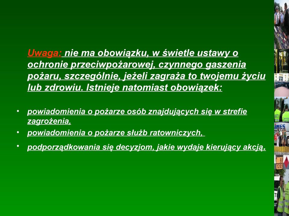 Istnieje natomiast obowiązek: powiadomienia o pożarze osób znajdujących się w strefie