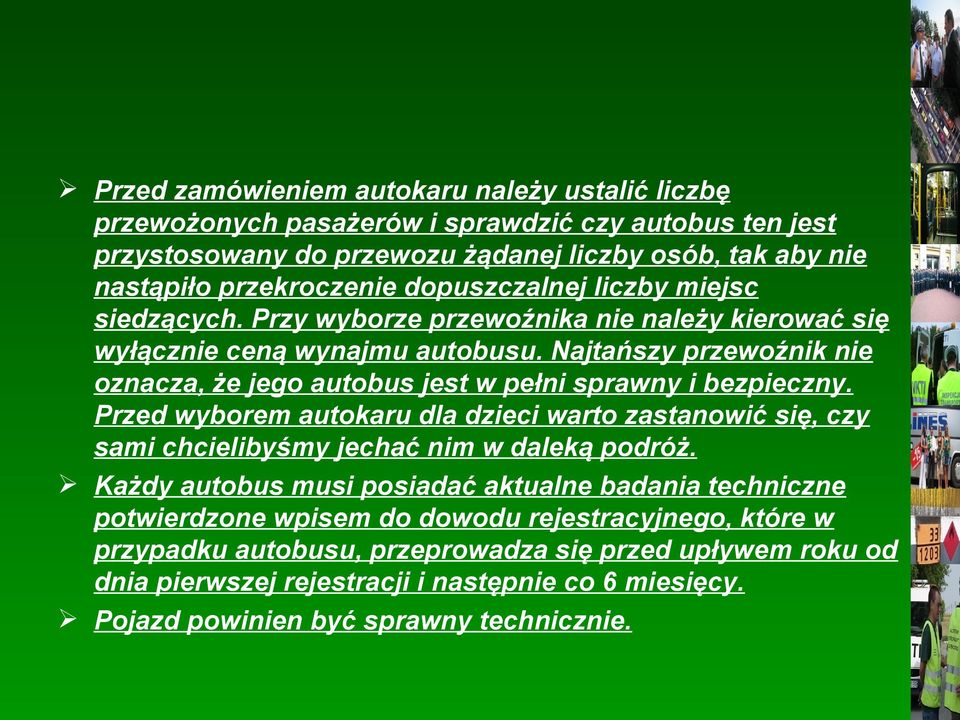 Najtańszy przewoźnik nie oznacza, że jego autobus jest w pełni sprawny i bezpieczny. Przed wyborem autokaru dla dzieci warto zastanowić się, czy sami chcielibyśmy jechać nim w daleką podróż.