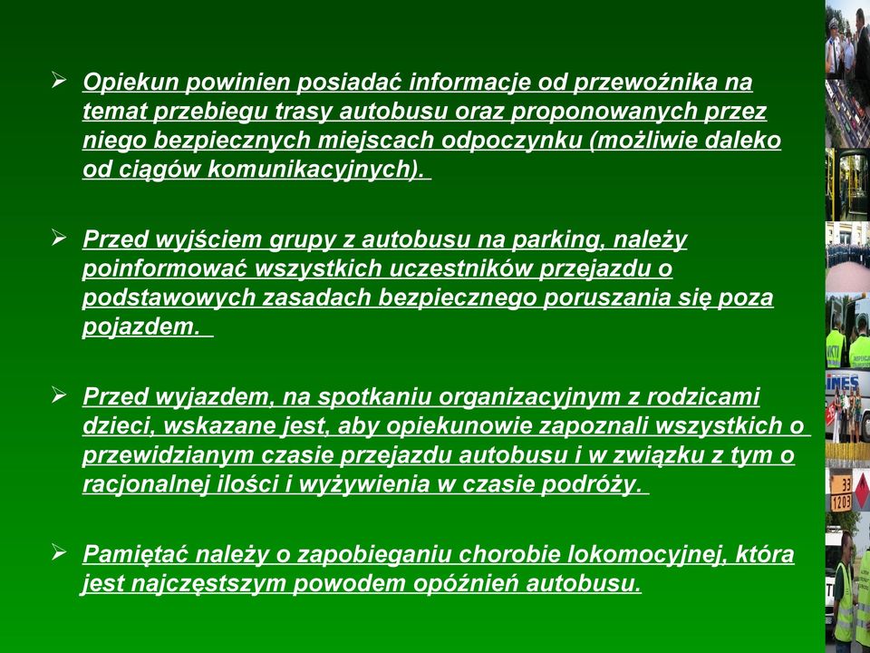 Przed wyjściem grupy z autobusu na parking, należy poinformować wszystkich uczestników przejazdu o podstawowych zasadach bezpiecznego poruszania się poza pojazdem.