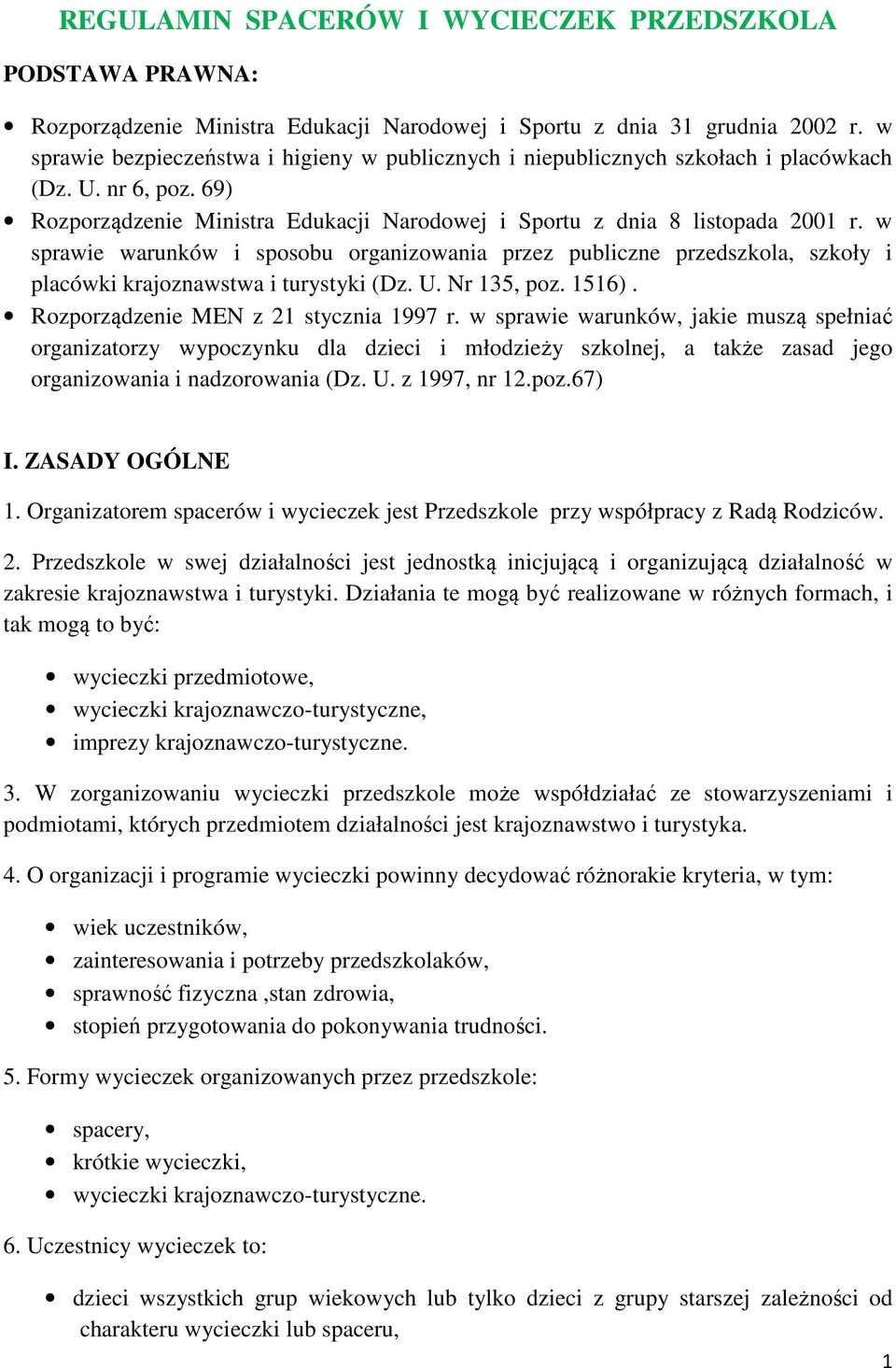 w sprawie warunków i sposobu organizowania przez publiczne przedszkola, szkoły i placówki krajoznawstwa i turystyki (Dz. U. Nr 135, poz. 1516). Rozporządzenie MEN z 21 stycznia 1997 r.