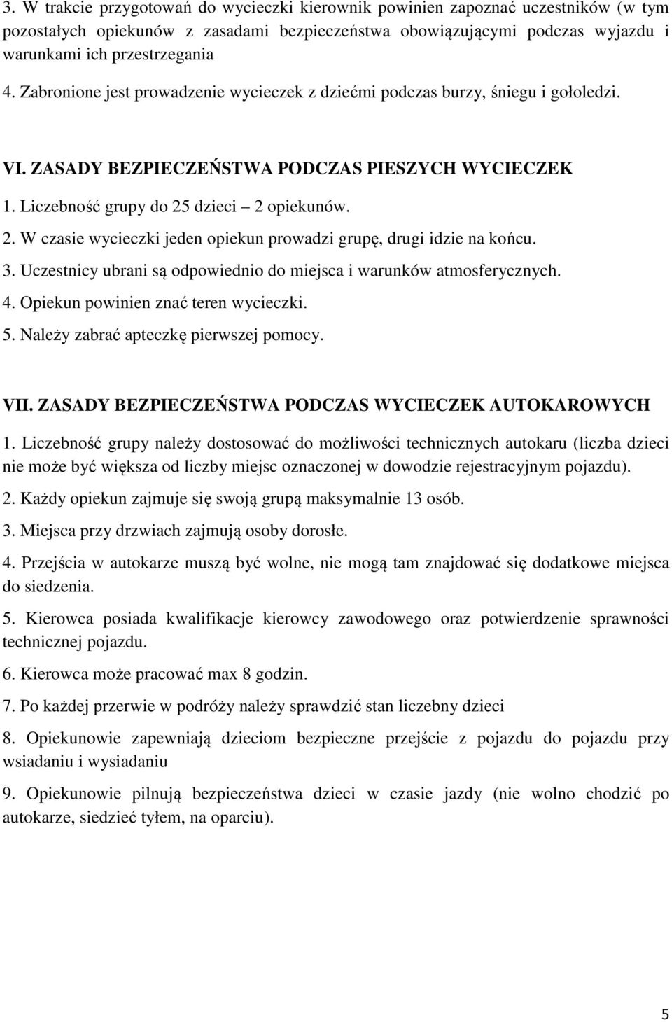 dzieci 2 opiekunów. 2. W czasie wycieczki jeden opiekun prowadzi grupę, drugi idzie na końcu. 3. Uczestnicy ubrani są odpowiednio do miejsca i warunków atmosferycznych. 4.