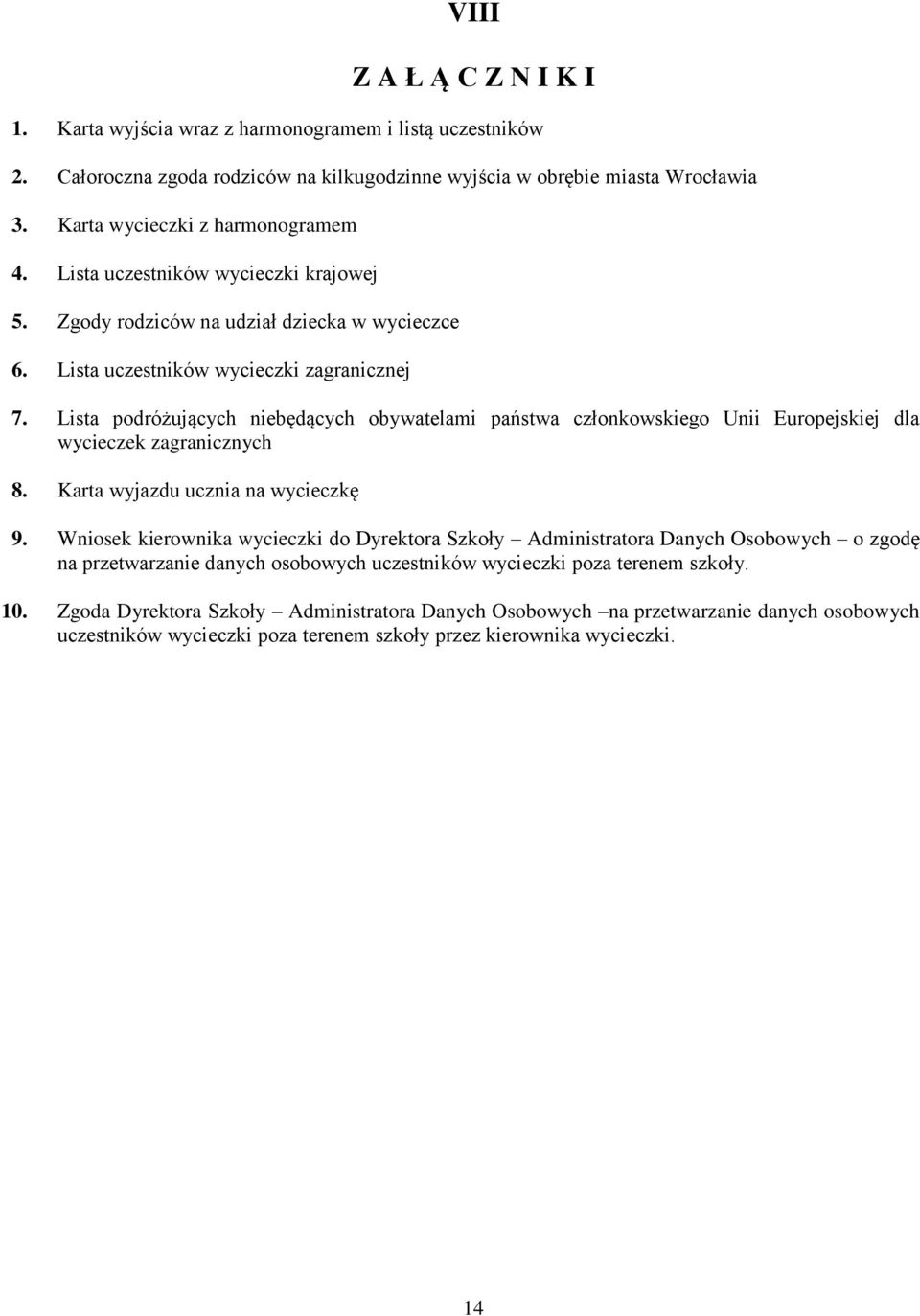 Lista podróżujących niebędących obywatelami państwa członkowskiego Unii Europejskiej dla wycieczek zagranicznych 8. Karta wyjazdu ucznia na wycieczkę 9.