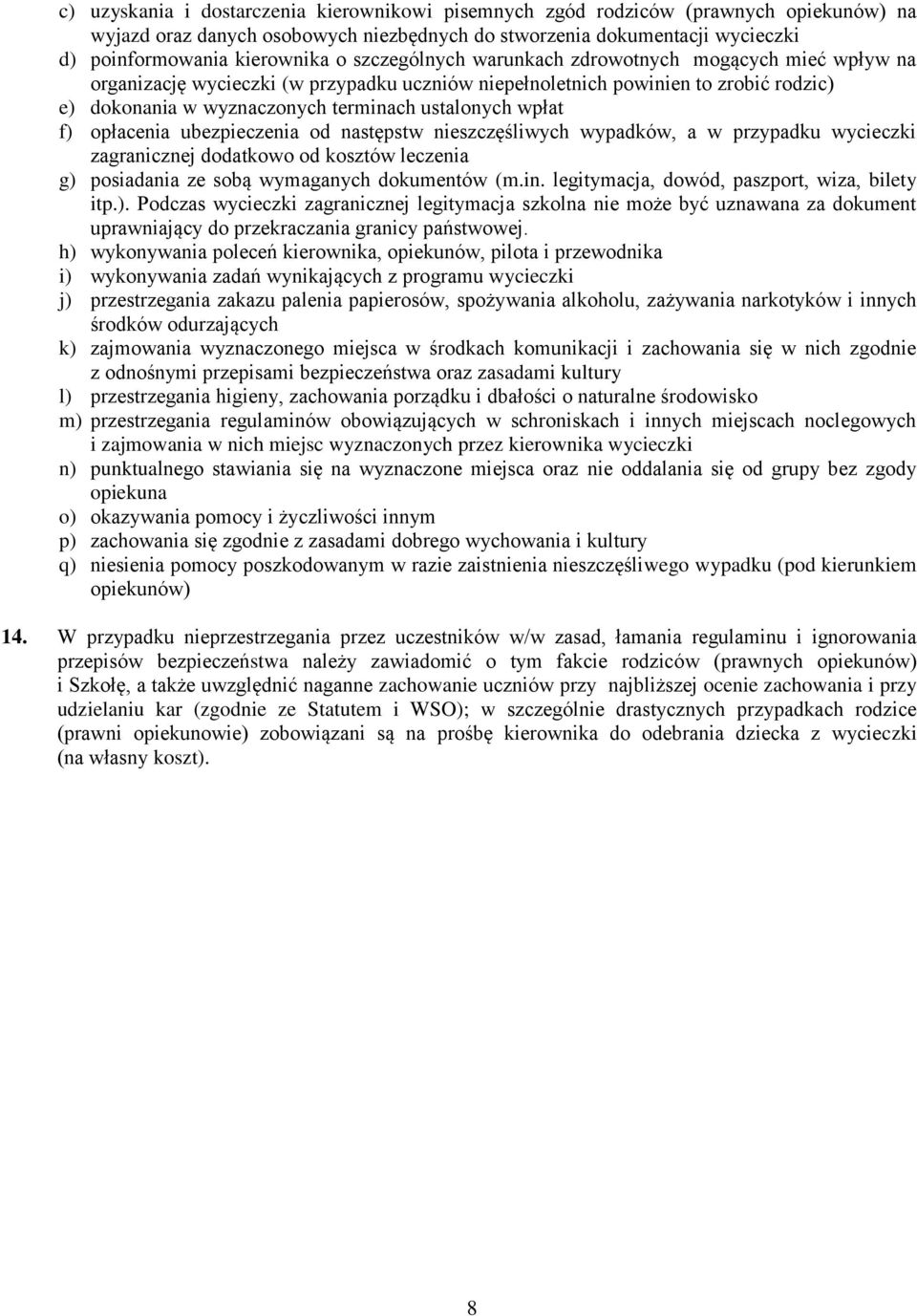 f) opłacenia ubezpieczenia od następstw nieszczęśliwych wypadków, a w przypadku wycieczki zagranicznej dodatkowo od kosztów leczenia g) posiadania ze sobą wymaganych dokumentów (m.in.