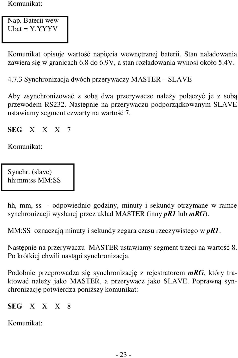 Następnie na przerywaczu podporządkowanym SLAVE ustawiamy segment czwarty na wartość 7. SEG X X X 7 Komunikat: Synchr.