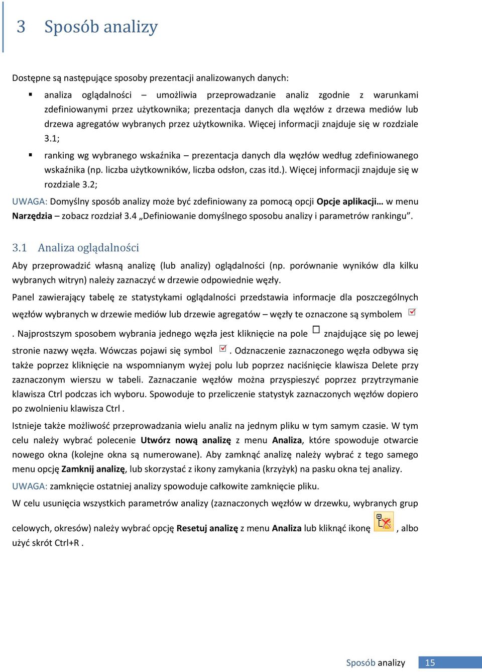 1; ranking wg wybranego wskaźnika prezentacja danych dla węzłów według zdefiniowanego wskaźnika (np. liczba użytkowników, liczba odsłon, czas itd.). Więcej informacji znajduje się w rozdziale 3.