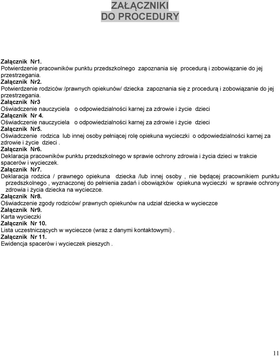 Załącznik Nr3 Oświadczenie nauczyciela o odpowiedzialności karnej za zdrowie i życie dzieci Załącznik Nr 4. Oświadczenie nauczyciela o odpowiedzialności karnej za zdrowie i życie dzieci Załącznik Nr5.