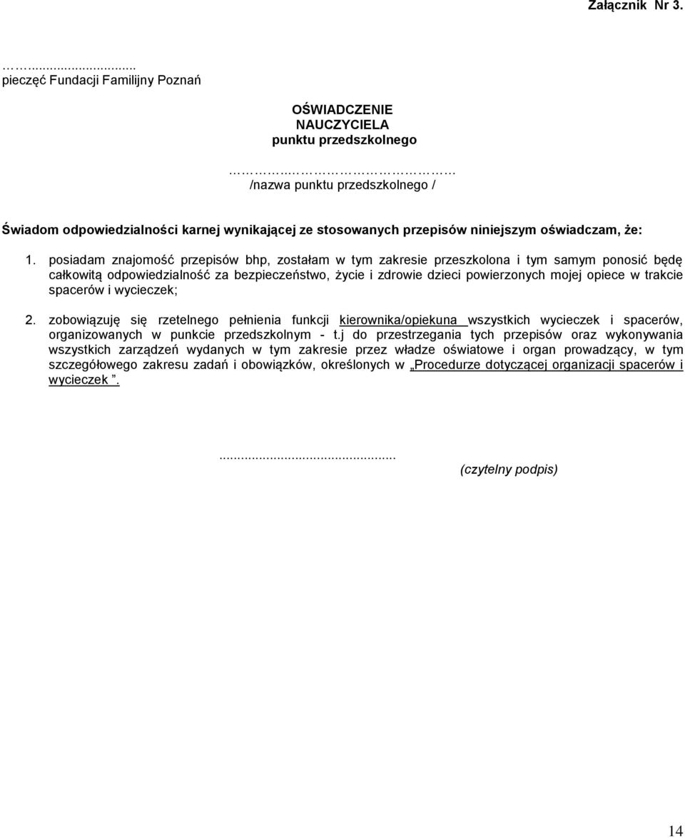 posiadam znajomość przepisów bhp, zostałam w tym zakresie przeszkolona i tym samym ponosić będę całkowitą odpowiedzialność za bezpieczeństwo, życie i zdrowie dzieci powierzonych mojej opiece w