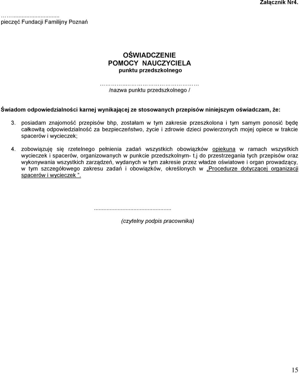 posiadam znajomość przepisów bhp, zostałam w tym zakresie przeszkolona i tym samym ponosić będę całkowitą odpowiedzialność za bezpieczeństwo, życie i zdrowie dzieci powierzonych mojej opiece w