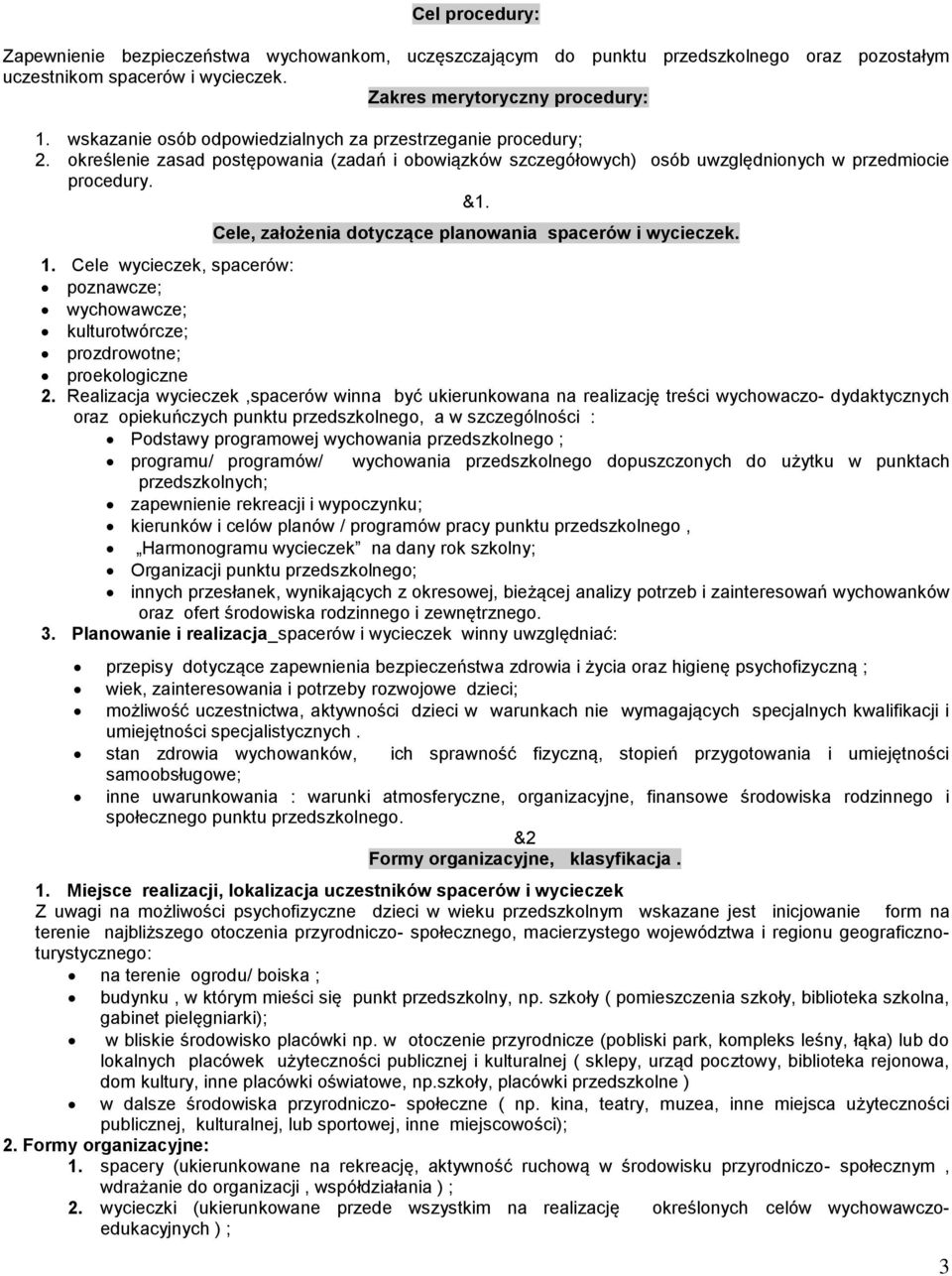 Cele, założenia dotyczące planowania spacerów i wycieczek. 1. Cele wycieczek, spacerów: poznawcze; wychowawcze; kulturotwórcze; prozdrowotne; proekologiczne 2.