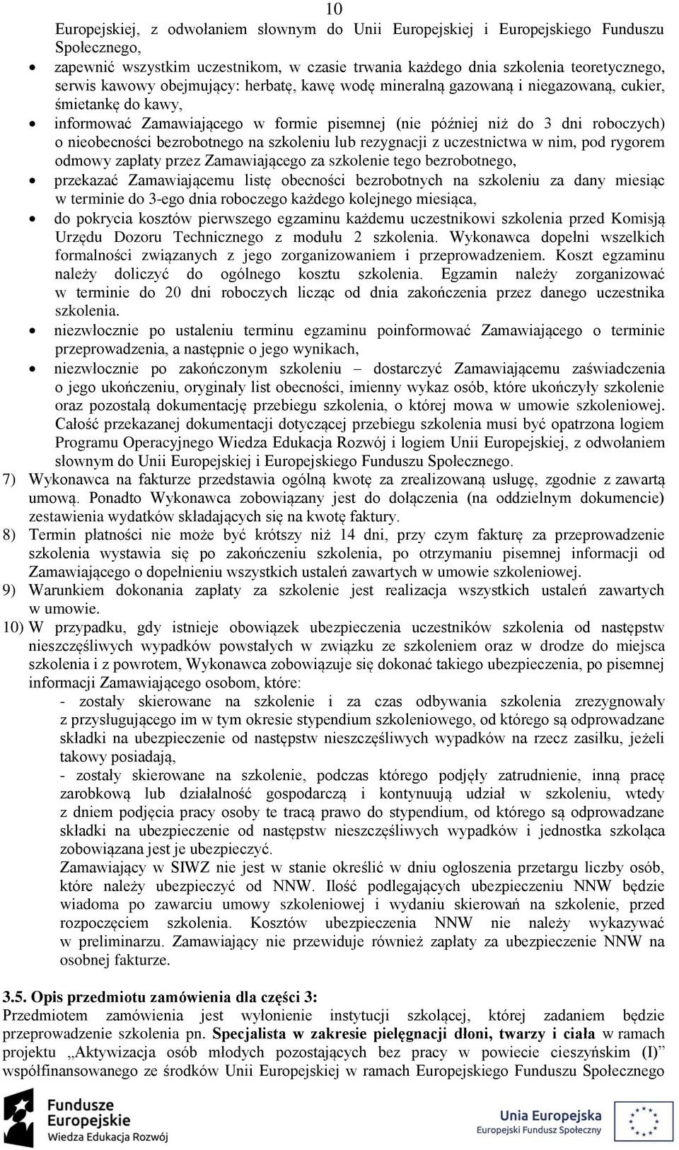 na szkoleniu lub rezygnacji z uczestnictwa w nim, pod rygorem odmowy zapłaty przez Zamawiającego za szkolenie tego bezrobotnego, przekazać Zamawiającemu listę obecności bezrobotnych na szkoleniu za