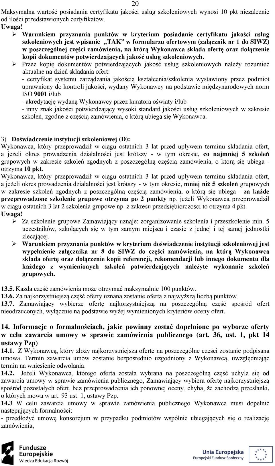 którą Wykonawca składa ofertę oraz dołączenie kopii dokumentów potwierdzających jakość usług szkoleniowych.